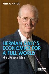 Icon image Herman Daly’s Economics for a Full World: His Life and Ideas