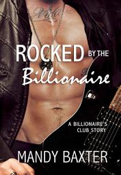 Icon image Rocked by the Billionaire: A Billionaire's Club Story