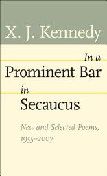 Icon image In a Prominent Bar in Secaucus: New and Selected Poems, 1955–2007