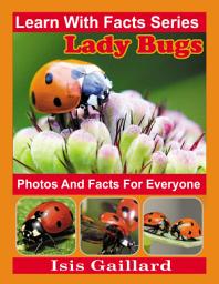 Icon image LadyBug Photos and Facts for Everyone: Amazing Animal Pictures in Nature