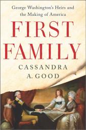 Icon image First Family: George Washington's Heirs and the Making of America