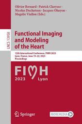 Icon image Functional Imaging and Modeling of the Heart: 12th International Conference, FIMH 2023, Lyon, France, June 19–22, 2023, Proceedings