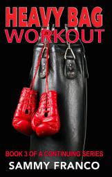 Icon image Heavy Bag Workout: A Hard-Core Guide to Heavy Bag Workout Routines