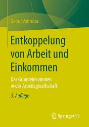 Icon image Entkoppelung von Arbeit und Einkommen: Das Grundeinkommen in der Arbeitsgesellschaft, Ausgabe 3