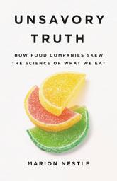 Icon image Unsavory Truth: How Food Companies Skew the Science of What We Eat