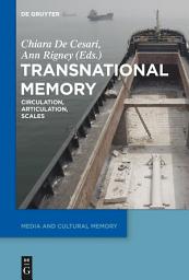 Icon image Transnational Memory: Circulation, Articulation, Scales