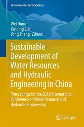 Icon image Sustainable Development of Water Resources and Hydraulic Engineering in China: Proceedings for the 2016 International Conference on Water Resource and Hydraulic Engineering