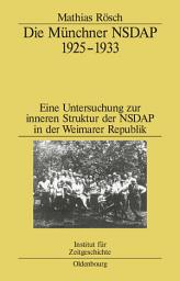 Icon image Die Münchner NSDAP 1925–1933: Eine Untersuchung zur inneren Struktur der NSDAP in der Weimarer Republik