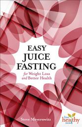 Icon image Easy Juice Fasting for Weight Loss and Better Health