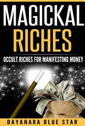 Icon image Magickal Riches: Occult Riches for Manifesting Money