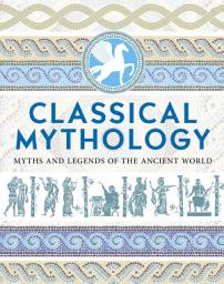 Icon image Classical Mythology: Myths and Legends of the Ancient World