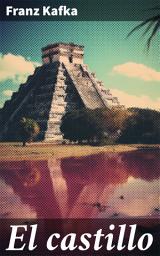 Icon image El castillo: En busca de redención en el enigmático laberinto burocrático