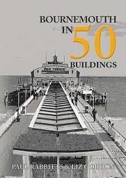 Icon image Bournemouth in 50 Buildings