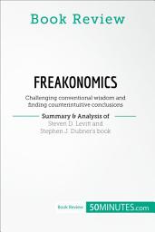 Icon image Book Review: Freakonomics by Steven D. Levitt and Stephen J. Dubner: Challenging conventional wisdom and finding counterintuitive conclusions