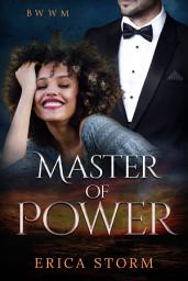 Icon image Interracial, African American Billionaire Romance, "Master of Power" A BWWM African American Interracial Romance) Book 1: free love bwwm erotic romance interracial african american interracial romance