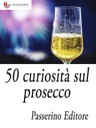 Icon image 50 curiosità sul prosecco