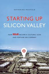 Icon image Starting Up Silicon Valley: How ROLM Became a Cultural Icon and Fortune 500 Company