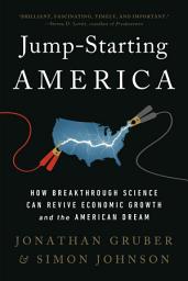 Icon image Jump-Starting America: How Breakthrough Science Can Revive Economic Growth and the American Dream