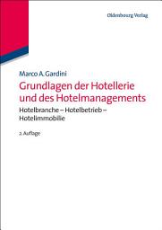 Icon image Grundlagen der Hotellerie und des Hotelmanagements: Hotelbranche - Hotelbetrieb - Hotelimmobilie, Ausgabe 2