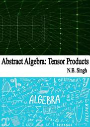 Icon image Abstract Algebra: Tensor Products