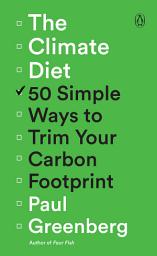 Icon image The Climate Diet: 50 Simple Ways to Trim Your Carbon Footprint