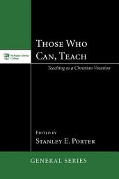 Icon image Those Who Can, Teach: Teaching as Christian Vocation