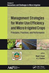 Icon image Management Strategies for Water Use Efficiency and Micro Irrigated Crops: Principles, Practices, and Performance