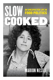 Icon image Slow Cooked: An Unexpected Life in Food Politics