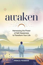 Icon image Awaken: Harnessing the Power of Self-Awareness to Transform Your Life