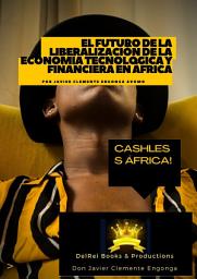 Icon image El Futuro de la Liberalización de la Economía Tecnológica y Financiera en África: Cashless África!