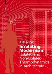 Icon image Insulating Modernism: Isolated and Non-isolated Thermodynamics in Architecture