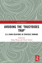 Icon image Avoiding the ‘Thucydides Trap’: U.S.-China Relations in Strategic Domains