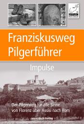 Icon image Franziskusweg Pilgerführer - Impulse: Der Pilgerweg für alle Sinne von Florenz über Assisi nach Rom - Eine echte Alternative zum Jakobsweg