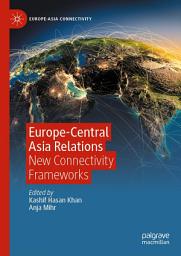 Icon image Europe-Central Asia Relations: New Connectivity Frameworks