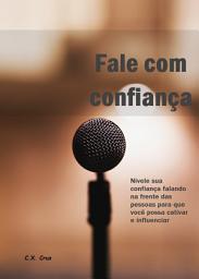 Icon image Fale com confiança: Nivele sua confiança falando na frente das pessoas para que você possa cativar e influenciar