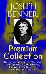 Icon image JOSEPH BENNER Premium Collection: The Impersonal Life, The Way Out, The Way Beyond, Brotherhood, The Way to the Kingdom, The Teacher & Wealth