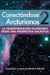 Icon image Conectándose Con Los Arcturianos 2: La Transformación Planetaria desde una Perspectiva Galáctica