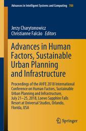 Icon image Advances in Human Factors, Sustainable Urban Planning and Infrastructure: Proceedings of the AHFE 2018 International Conference on Human Factors, Sustainable Urban Planning and Infrastructure, July 21-25, 2018, Loews Sapphire Falls Resort at Universal Studios, Orlando, Florida, USA