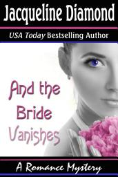 Icon image And the Bride Vanishes: A Romance Mystery