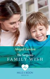 Icon image The Surgeon's Family Wish (Mills & Boon Medical)