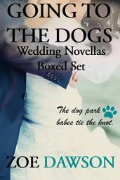 Icon image Going to the Dogs Wedding Novellas Boxed Set