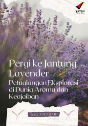 Icon image Pergi ke Jantung Lavender: Petualangan Eksplorasi di Dunia Aroma dan Keajaiban