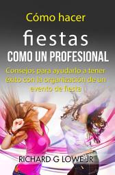 Icon image Cómo hacer fiestas como un profesional