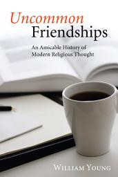 Icon image Uncommon Friendships: An Amicable History of Modern Religious Thought