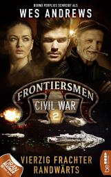 Icon image Frontiersmen: Civil War 2: Vierzig Frachter randwärts