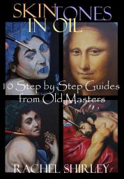 Icon image Skin Tones in Oil: 10 Step by Step Guides from Old Masters: Learn to Paint Figures and Portraits via Oil Painting Demonstrations