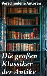 Icon image Die großen Klassiker der Antike: 40+ Bücher in einem Band