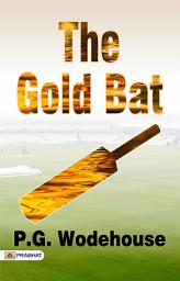 Icon image The Gold Bat: The Gold Bat: P. G. Wodehouse's Humorous Cricketing Adventure