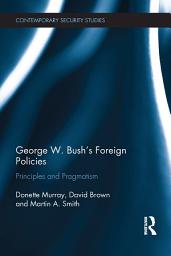 Icon image George W. Bush's Foreign Policies: Principles and Pragmatism