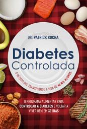 Icon image Diabetes Controlada: O programa alimentar para controlar a diabetes e voltar a viver bem em 30 dias